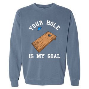 Your Hole Is My Goal Board Toss Game Lover Tossing Bag Gift Garment-Dyed Sweatshirt