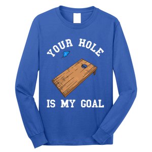 Your Hole Is My Goal Board Toss Game Lover Tossing Bag Gift Long Sleeve Shirt