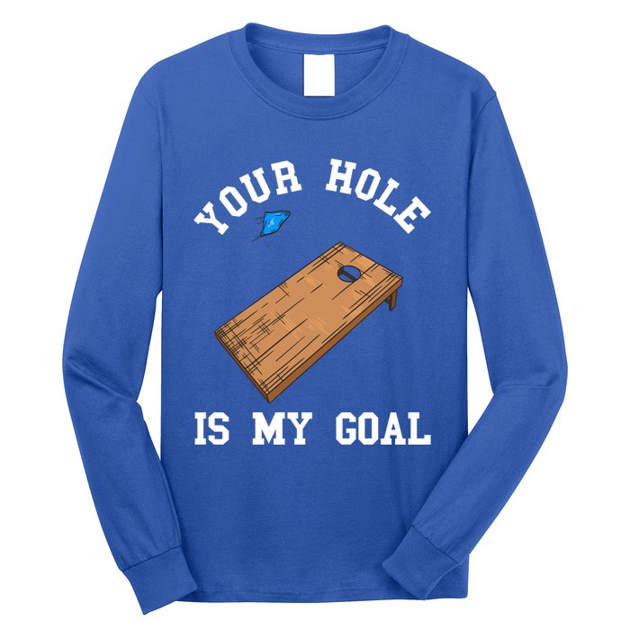 Your Hole Is My Goal Board Toss Game Lover Tossing Bag Gift Long Sleeve Shirt