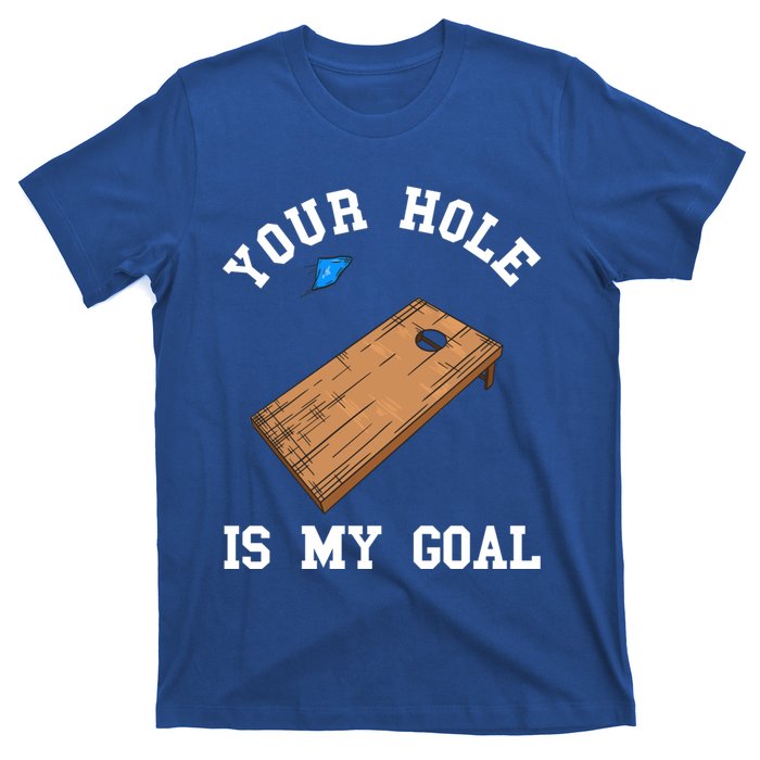 Your Hole Is My Goal Board Toss Game Lover Tossing Bag Gift T-Shirt