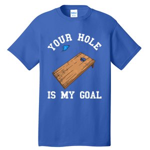 Your Hole Is My Goal Board Toss Game Lover Tossing Bag Gift Tall T-Shirt