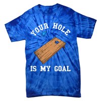 Your Hole Is My Goal Board Toss Game Lover Tossing Bag Gift Tie-Dye T-Shirt