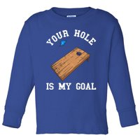 Your Hole Is My Goal Board Toss Game Lover Tossing Bag Gift Toddler Long Sleeve Shirt