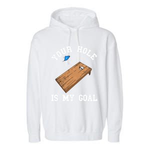 Your Hole Is My Goal Board Toss Game Lover Tossing Bag Gift Garment-Dyed Fleece Hoodie