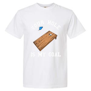 Your Hole Is My Goal Board Toss Game Lover Tossing Bag Gift Garment-Dyed Heavyweight T-Shirt