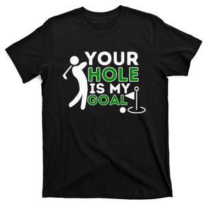 Your Hole Is My Goal Golf Player Golfing Humor Pun T-Shirt