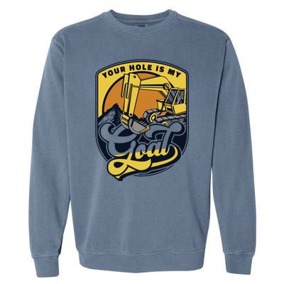 Your Hole Is My Goal Funny Excavator Operator Garment-Dyed Sweatshirt