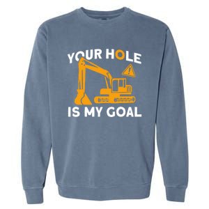 Your Hole Is My Goal Builder Contractor Meaningful Gift Garment-Dyed Sweatshirt