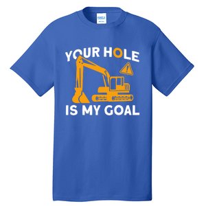 Your Hole Is My Goal Builder Contractor Meaningful Gift Tall T-Shirt