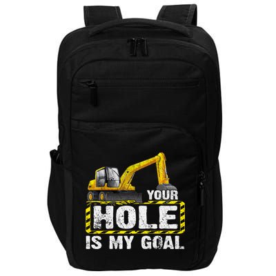 Your Hole Is My Goal Construction Equipt Excavating Gift Impact Tech Backpack