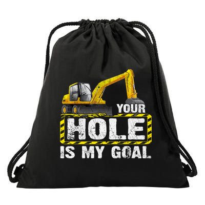 Your Hole Is My Goal Construction Equipt Excavating Gift Drawstring Bag