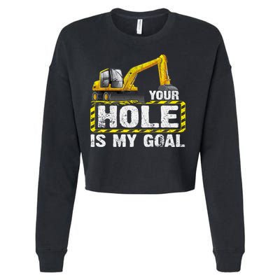Your Hole Is My Goal Construction Equipt Excavating Gift Cropped Pullover Crew