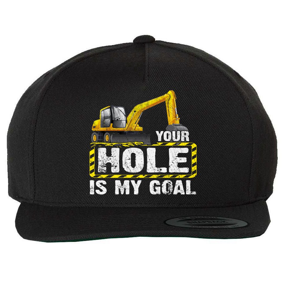 Your Hole Is My Goal Construction Equipt Excavating Gift Wool Snapback Cap