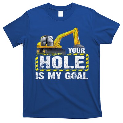 Your Hole Is My Goal Construction Equipt Excavating Gift T-Shirt