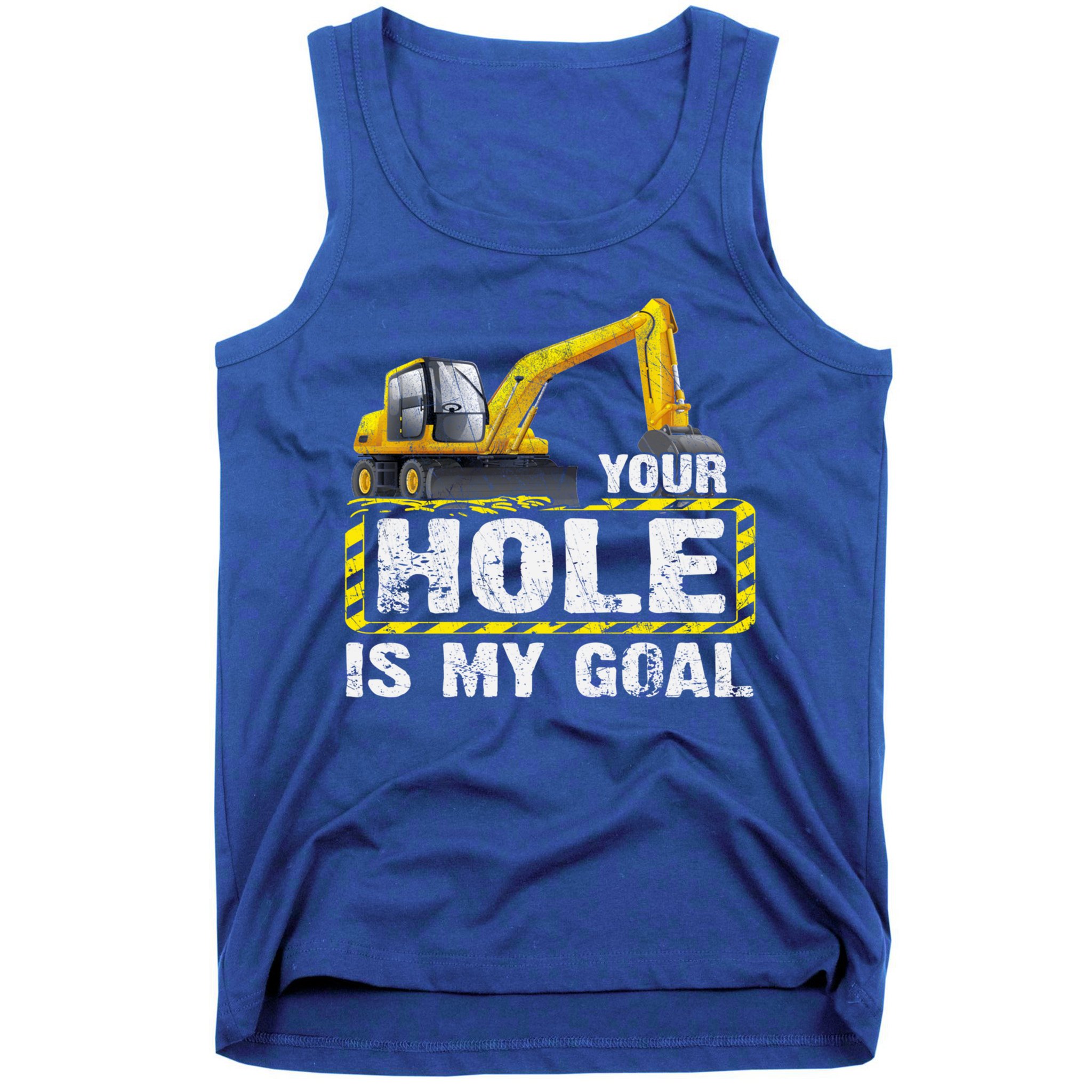 Your Hole Is My Goal Construction Equipt Excavating Gift Tank Top