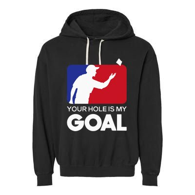 Your Hole is my Goal Funny Cornhole Player Bean Bag Game Garment-Dyed Fleece Hoodie