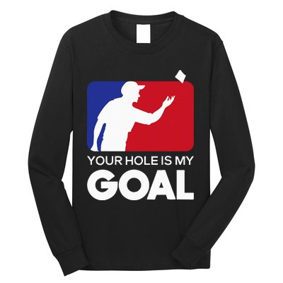 Your Hole is my Goal Funny Cornhole Player Bean Bag Game Long Sleeve Shirt