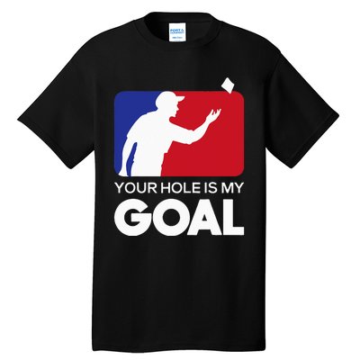 Your Hole is my Goal Funny Cornhole Player Bean Bag Game Tall T-Shirt