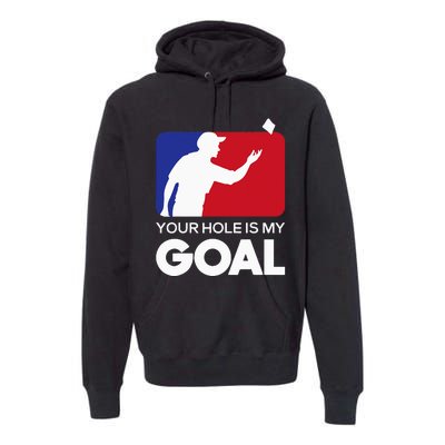 Your Hole is my Goal Funny Cornhole Player Bean Bag Game Premium Hoodie