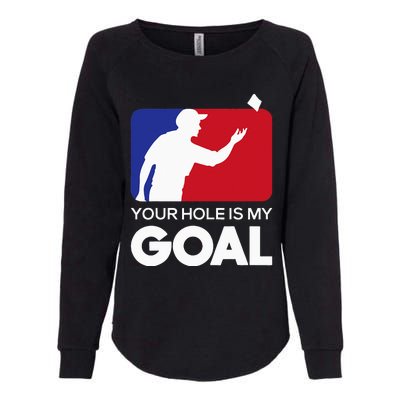 Your Hole is my Goal Funny Cornhole Player Bean Bag Game Womens California Wash Sweatshirt