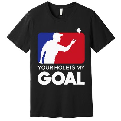 Your Hole is my Goal Funny Cornhole Player Bean Bag Game Premium T-Shirt