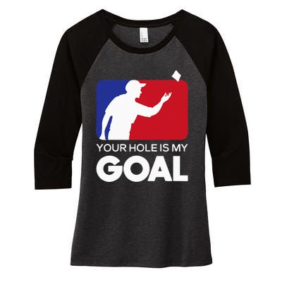 Your Hole is my Goal Funny Cornhole Player Bean Bag Game Women's Tri-Blend 3/4-Sleeve Raglan Shirt