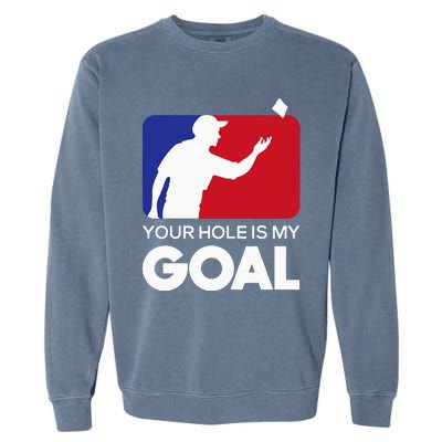 Your Hole is my Goal Funny Cornhole Player Bean Bag Game Garment-Dyed Sweatshirt