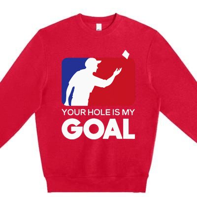 Your Hole is my Goal Funny Cornhole Player Bean Bag Game Premium Crewneck Sweatshirt