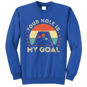 Your Hole Is My Goal Cornhole Dad Cornhole Champion Champ Cool Gift Sweatshirt