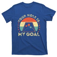 Your Hole Is My Goal Cornhole Dad Cornhole Champion Champ Cool Gift T-Shirt