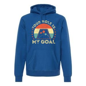 Your Hole Is My Goal Cornhole Dad Cornhole Champion Champ Cool Gift Premium Hoodie