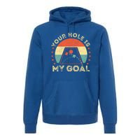 Your Hole Is My Goal Cornhole Dad Cornhole Champion Champ Cool Gift Premium Hoodie