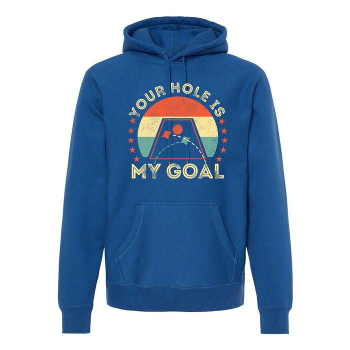 Your Hole Is My Goal Cornhole Dad Cornhole Champion Champ Cool Gift Premium Hoodie