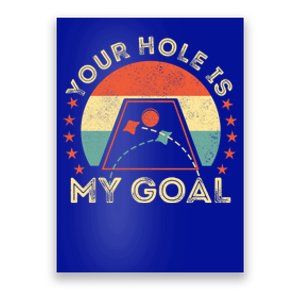 Your Hole Is My Goal Cornhole Dad Cornhole Champion Champ Cool Gift Poster