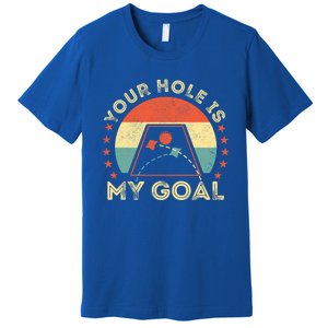 Your Hole Is My Goal Cornhole Dad Cornhole Champion Champ Cool Gift Premium T-Shirt