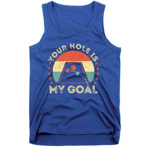 Your Hole Is My Goal Cornhole Dad Cornhole Champion Champ Cool Gift Tank Top