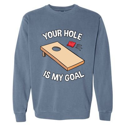 Your Hole Is My Goal Cornhole Team Bean Bag Lover Gift Garment-Dyed Sweatshirt