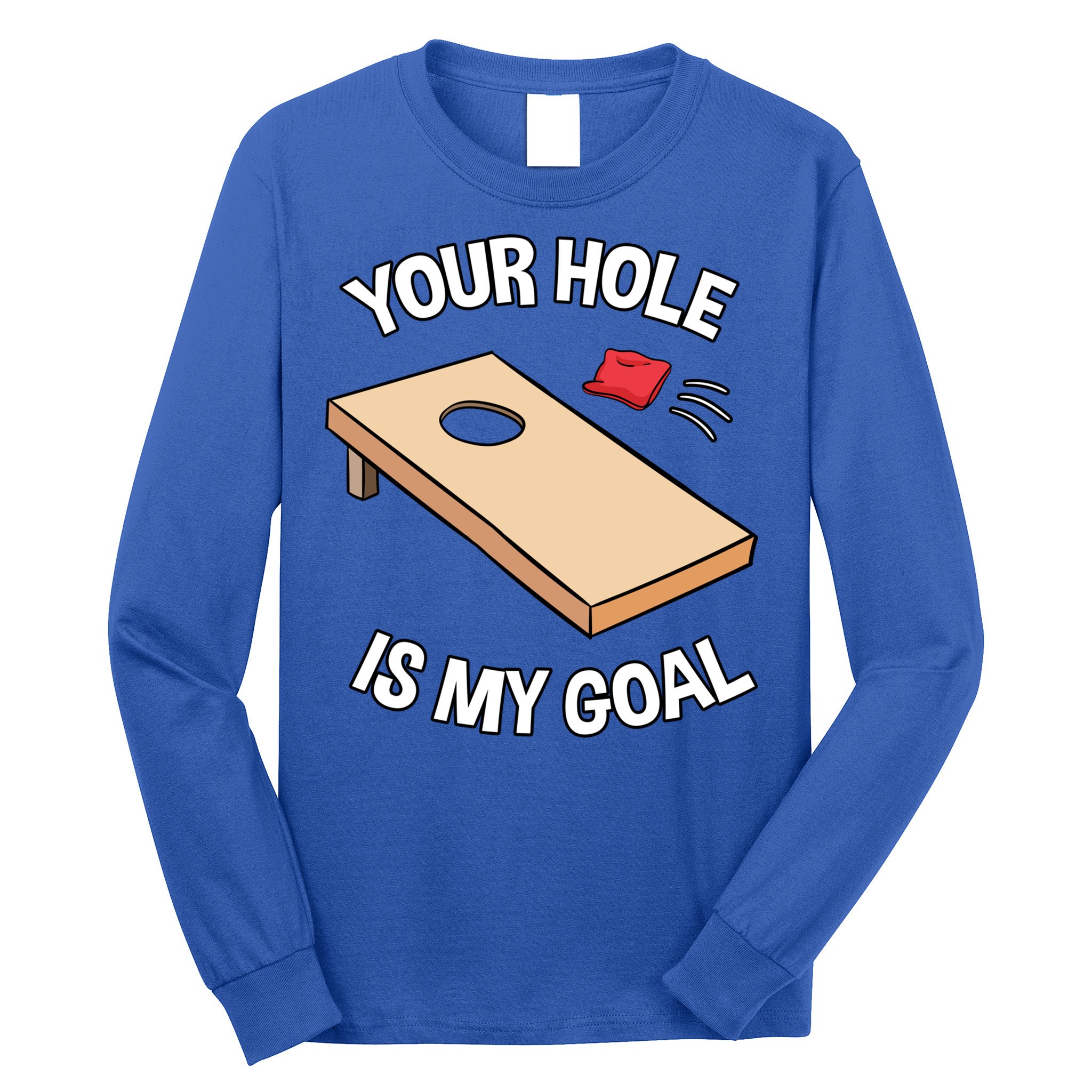 Your Hole Is My Goal Cornhole Team Bean Bag Lover Gift Long Sleeve Shirt