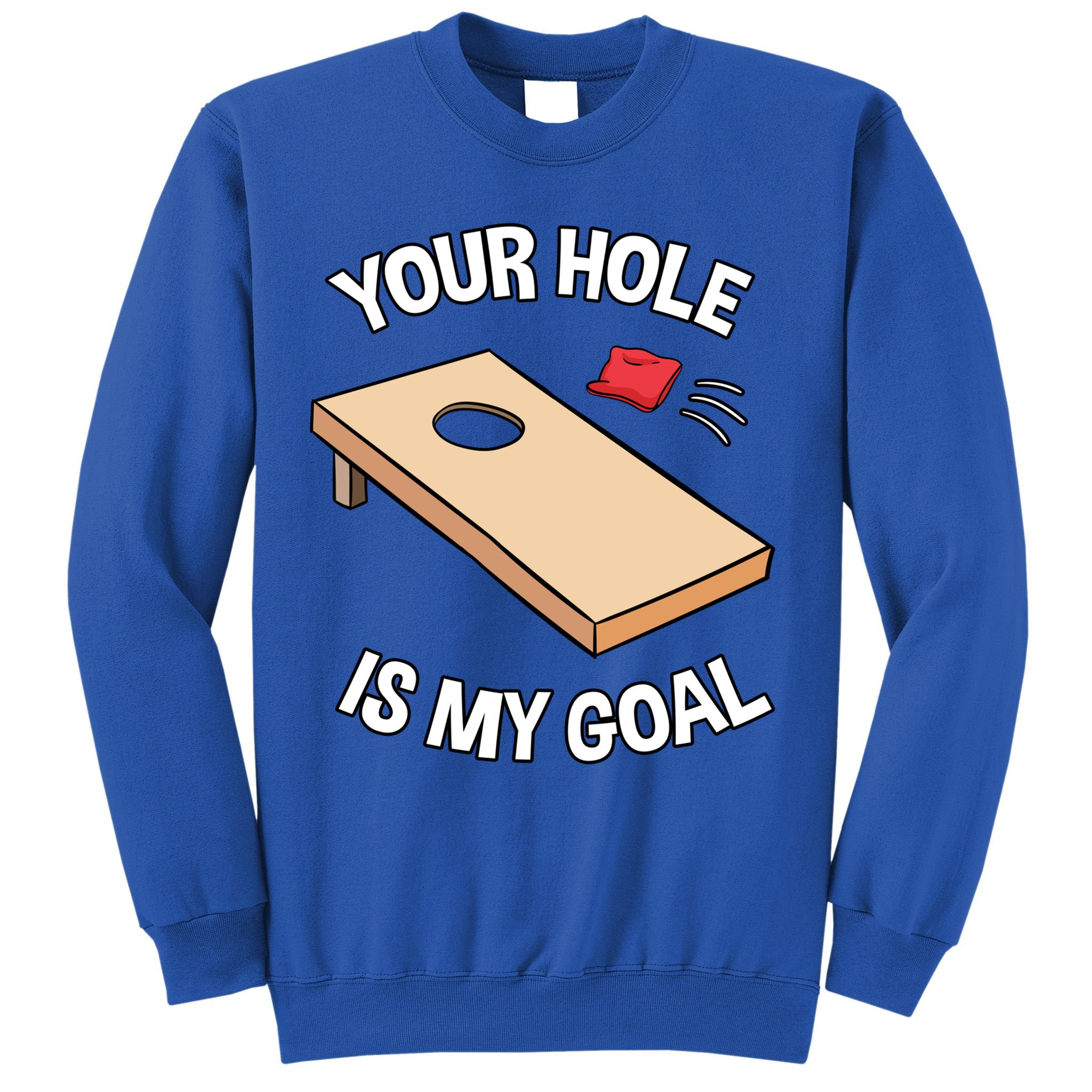 Your Hole Is My Goal Cornhole Team Bean Bag Lover Gift Sweatshirt