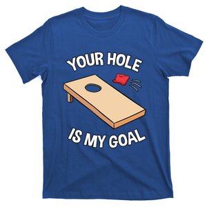 Your Hole Is My Goal Cornhole Team Bean Bag Lover Gift T-Shirt