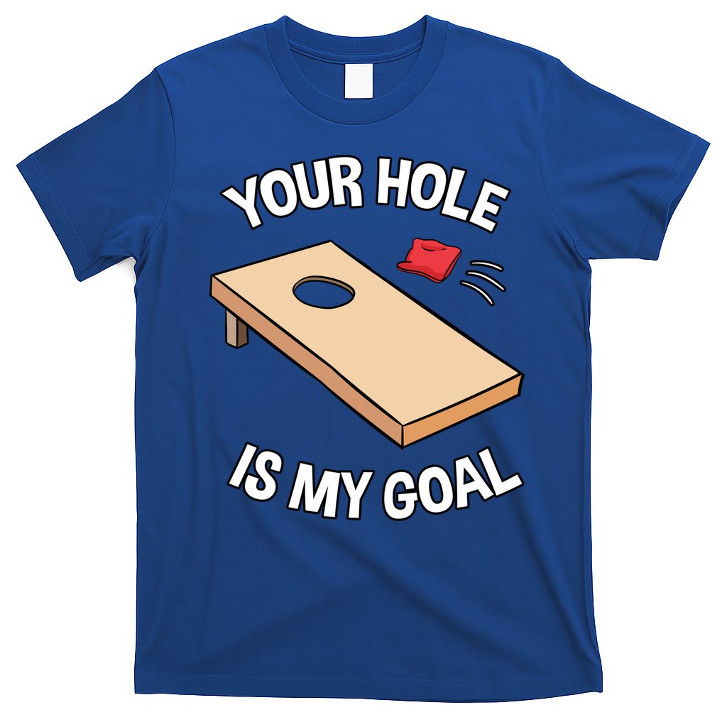 Your Hole Is My Goal Cornhole Team Bean Bag Lover Gift T-Shirt