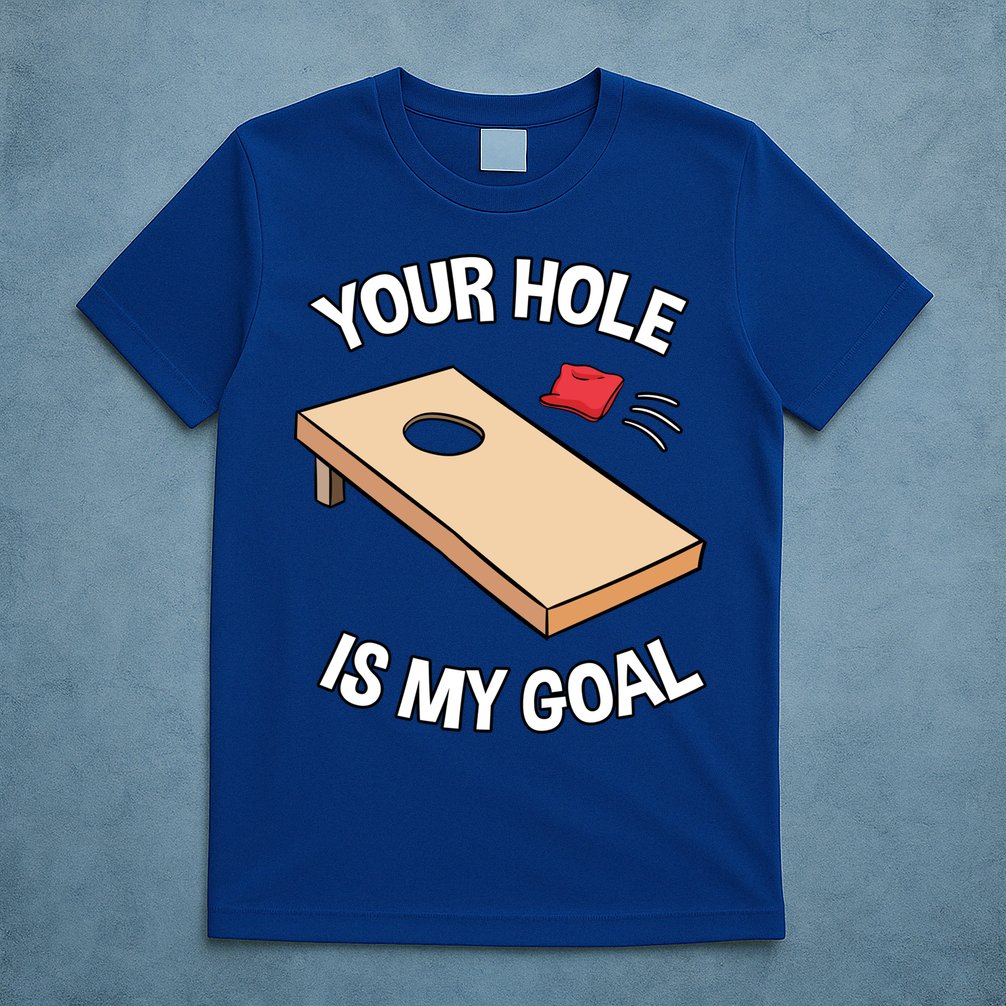Your Hole Is My Goal Cornhole Team Bean Bag Lover Gift T-Shirt