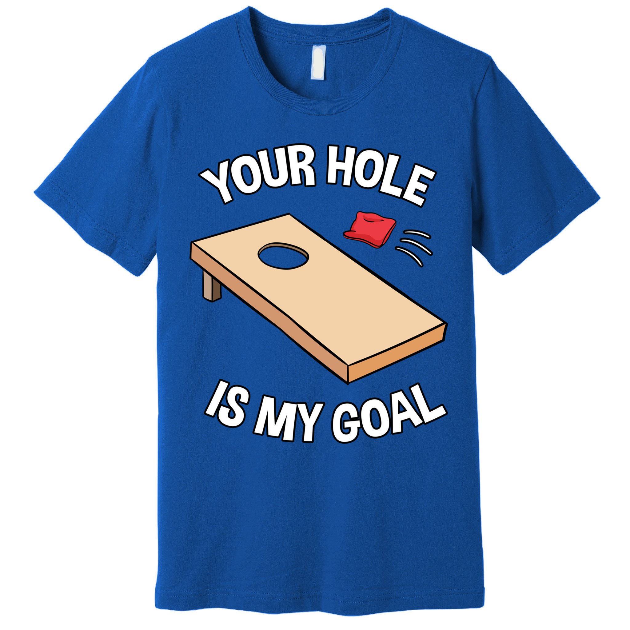 Your Hole Is My Goal Cornhole Team Bean Bag Lover Gift Premium T-Shirt