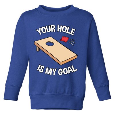 Your Hole Is My Goal Cornhole Team Bean Bag Lover Gift Toddler Sweatshirt