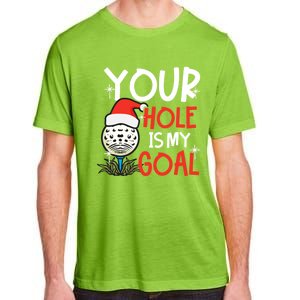 Your Hole Is My Goal Design Golf Christmas Cute Gift Adult ChromaSoft Performance T-Shirt