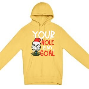 Your Hole Is My Goal Design Golf Christmas Cute Gift Premium Pullover Hoodie