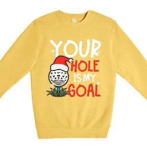 Your Hole Is My Goal Design Golf Christmas Cute Gift Premium Crewneck Sweatshirt