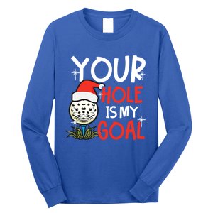 Your Hole Is My Goal Design Golf Christmas Cute Gift Long Sleeve Shirt