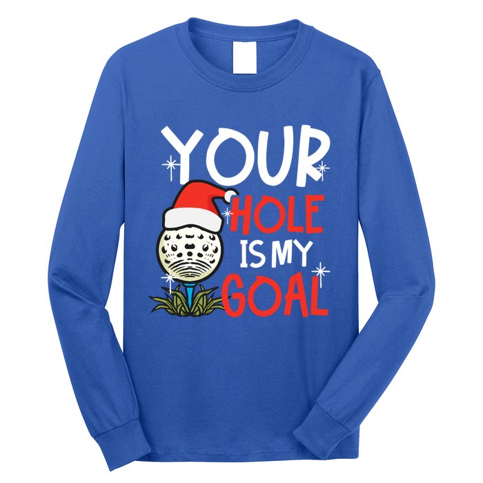 Your Hole Is My Goal Design Golf Christmas Cute Gift Long Sleeve Shirt