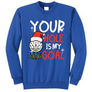 Your Hole Is My Goal Design Golf Christmas Cute Gift Sweatshirt